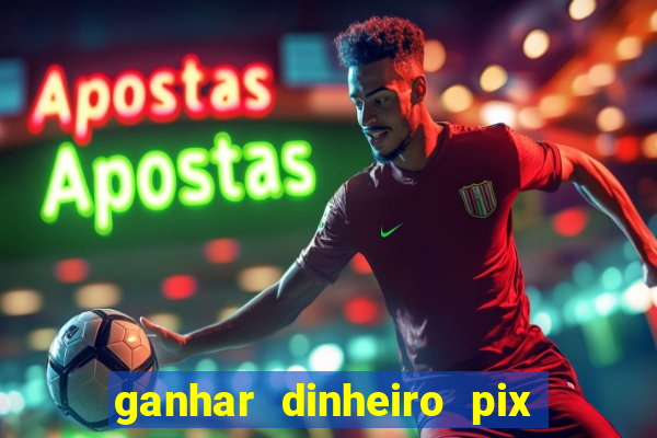 ganhar dinheiro pix de verdade bingo